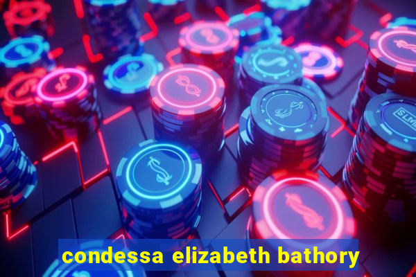 condessa elizabeth bathory